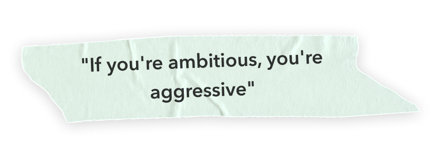 “If you’re ambitious, you’re aggressive”